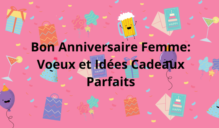 Bon Anniversaire Femme: Voeux et Idées Cadeaux Parfaits