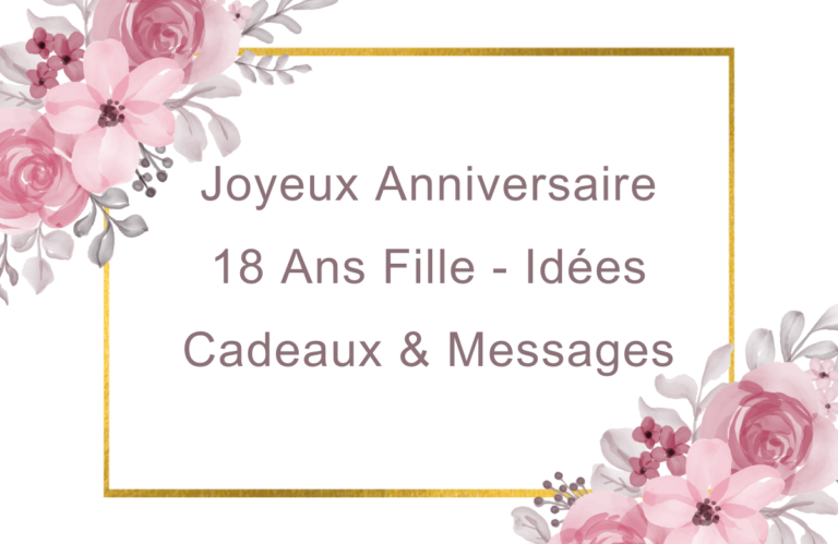 Joyeux Anniversaire 18 Ans Fille - Idées Cadeaux & Messages